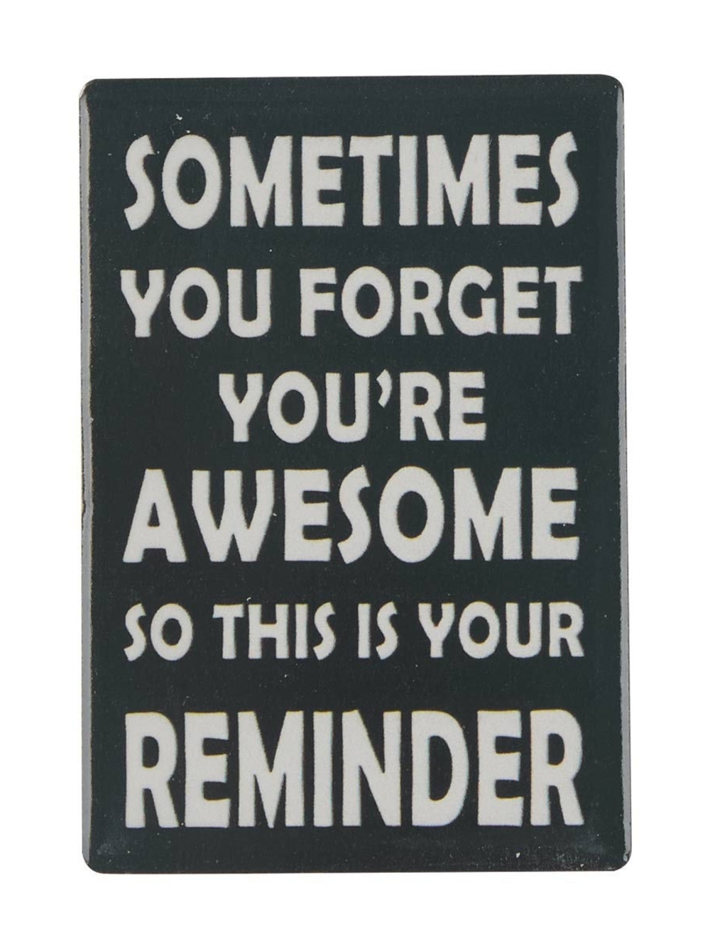 Inspirational Magnet - Black Sometimes You Forget You're Awesome